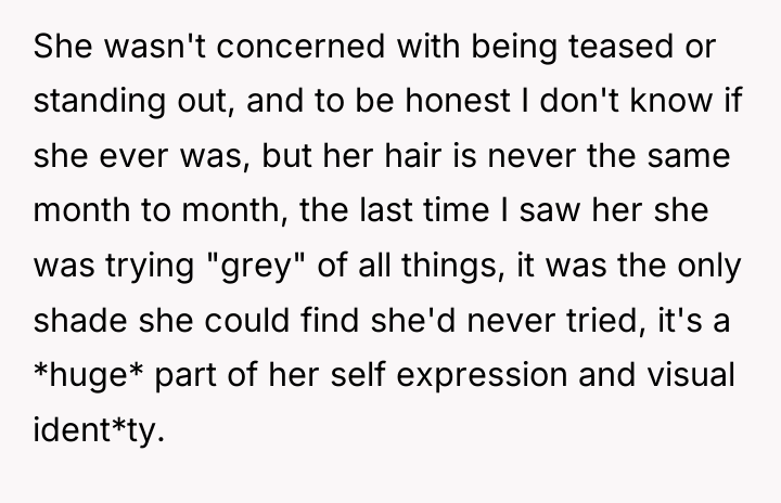 She wasn't concerned with being teased or standing out, and...