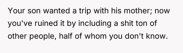 Your son wanted a trip with his mother; now you've...