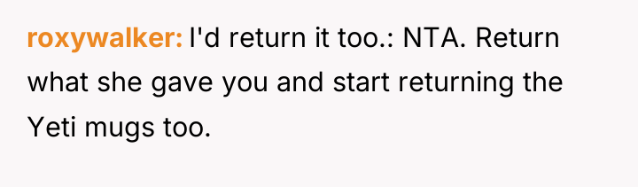 roxywalker I'd return it too.: NTA. Return what she gave...