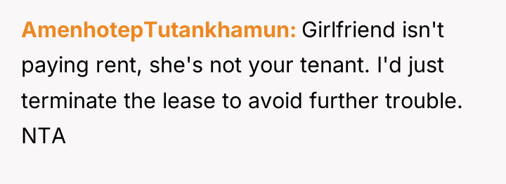 AmenhotepTutankhamun Girlfriend isn't paying rent, she's not your tenant. I'd...