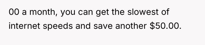 00 a month, you can get the slowest of internet...