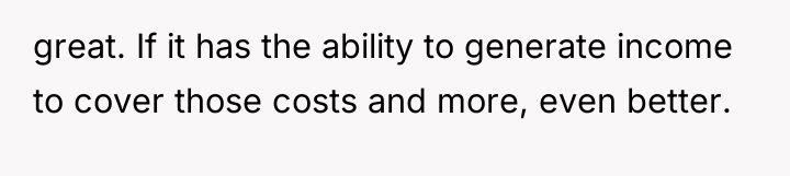 great. If it has the ability to generate income to...