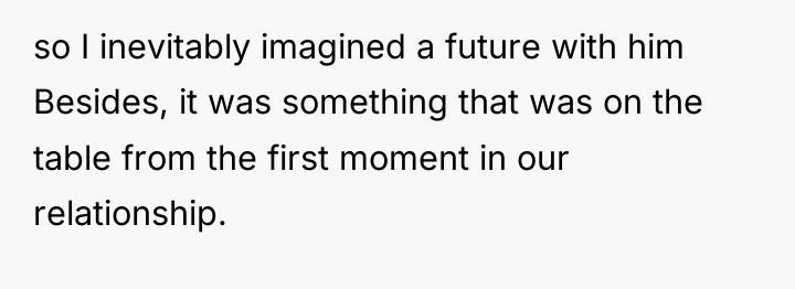 so I inevitably imagined a future with him Besides, it...
