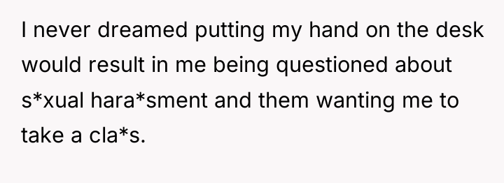 I never dreamed putting my hand on the desk would...