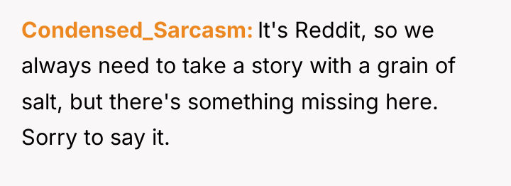 Condensed_Sarcasm It's Reddit, so we always need to take a...
