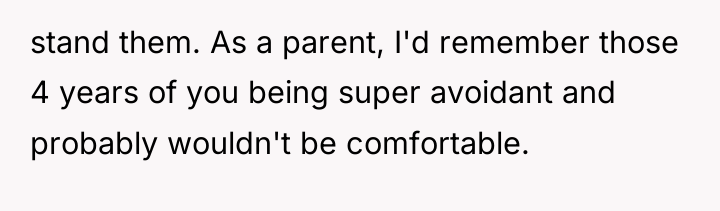 stand them. As a parent, I'd remember those 4 years...