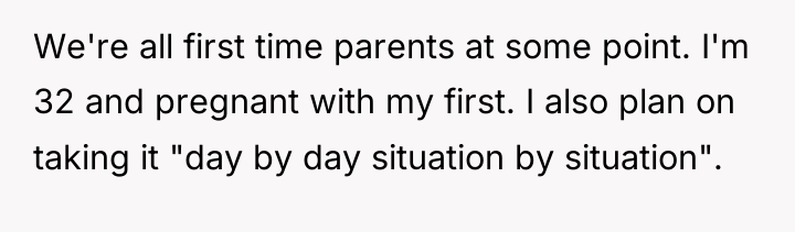 We're all first time parents at some point. I'm 32...
