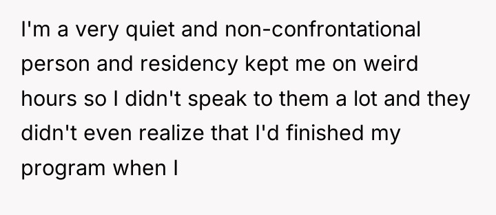 I'm a very quiet and non-confrontational person and residency kept...