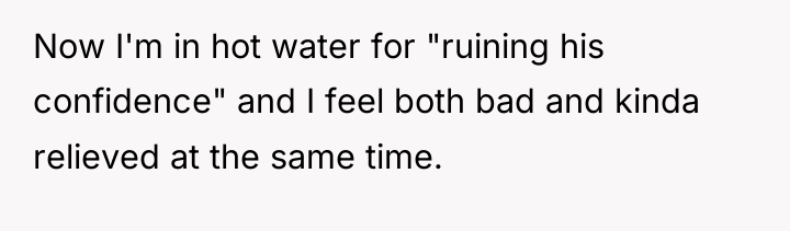 Now I'm in hot water for "ruining his confidence" and...