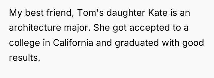 My best friend, Tom's daughter Kate is an architecture major....