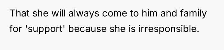 That she will always come to him and family for...