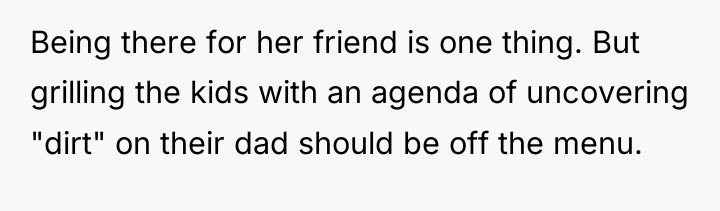 Being there for her friend is one thing. But grilling...