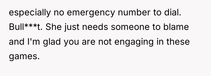 especially no emergency number to dial. Bull***t. She just needs...