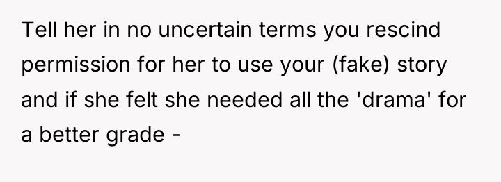 Tell her in no uncertain terms you rescind permission for...
