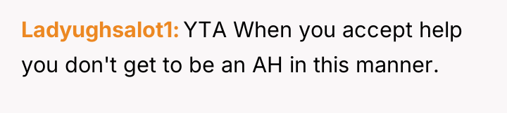 Ladyughsalot1 YTA When you accept help you don't get to...