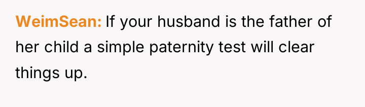 WeimSean If your husband is the father of her child...