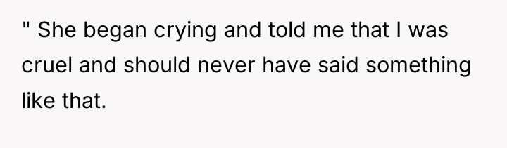 " She began crying and told me that I was...