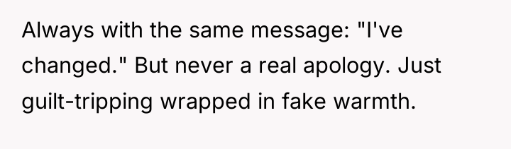 Always with the same message: "I've changed." But never a...