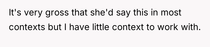 It's very gross that she'd say this in most contexts...