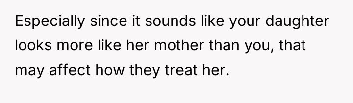 Especially since it sounds like your daughter looks more like...