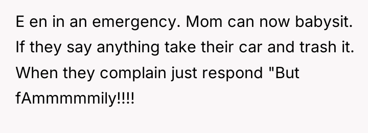 E en in an emergency. Mom can now babysit. If...
