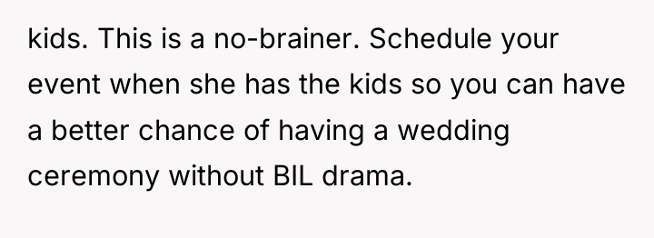 kids. This is a no-brainer. Schedule your event when she...