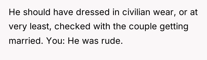 He should have dressed in civilian wear, or at very...