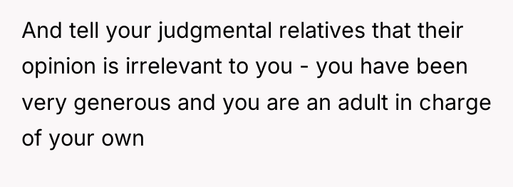 And tell your judgmental relatives that their opinion is irrelevant...