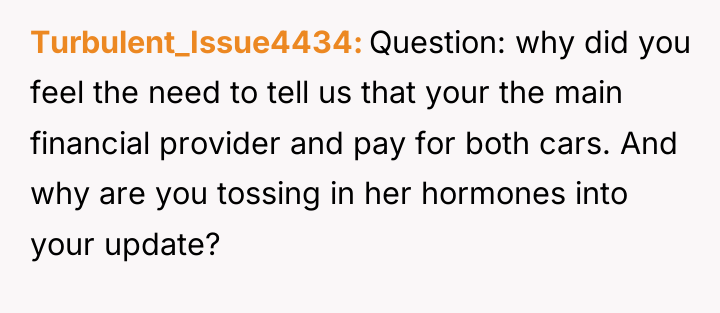 Turbulent_Issue4434 Question: why did you feel the need to tell...