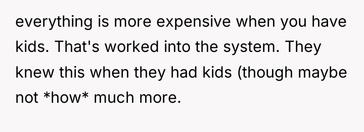 everything is more expensive when you have kids. That's worked...