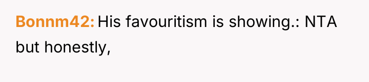 Bonnm42 His favouritism is showing.: NTA but honestly,