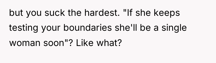 but you suck the hardest. "If she keeps testing your...