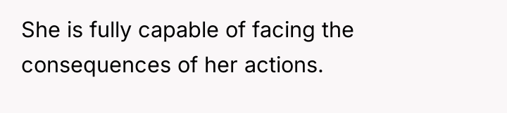 She is fully capable of facing the consequences of her...