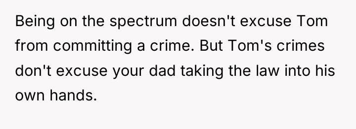 Being on the spectrum doesn't excuse Tom from committing a...