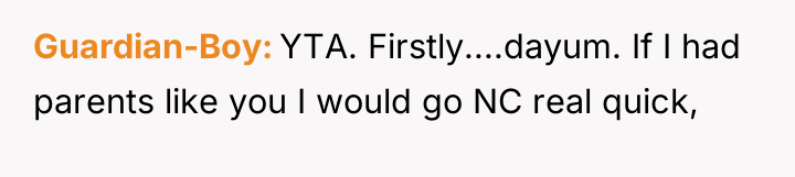 Guardian-Boy YTA. Firstly....dayum. If I had parents like you I...