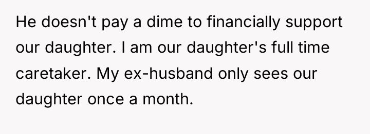 He doesn't pay a dime to financially support our daughter....