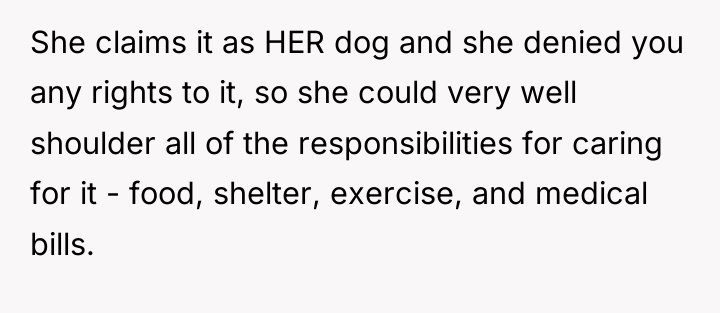 She claims it as HER dog and she denied you...
