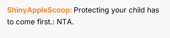 ShinyAppleScoop Protecting your child has to come first.: NTA.
