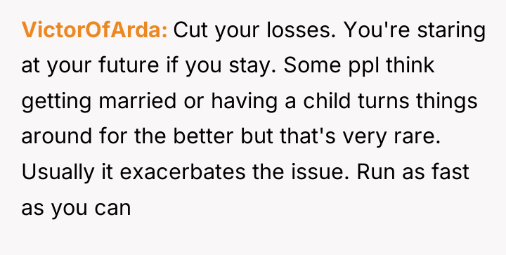 VictorOfArda Cut your losses. You're staring at your future if...