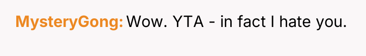 MysteryGong Wow. YTA - in fact I hate you.