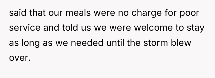 said that our meals were no charge for poor service...
