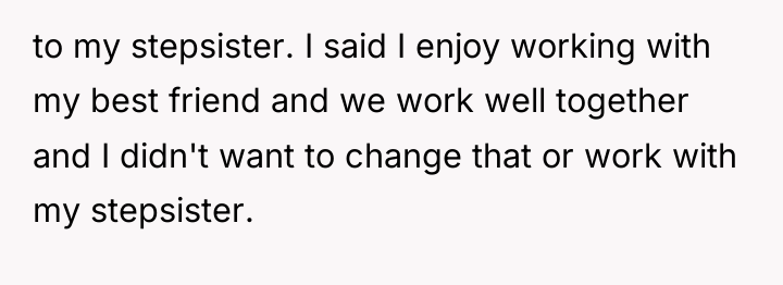to my stepsister. I said I enjoy working with my...