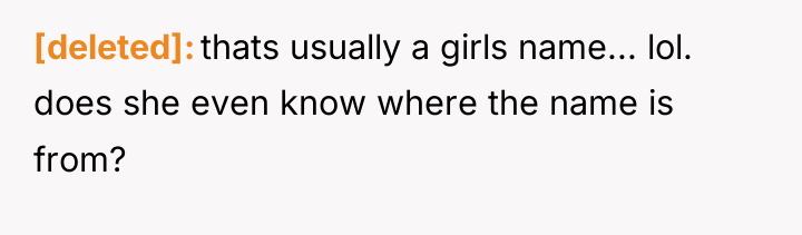 [deleted] thats usually a girls name... lol. does she even...