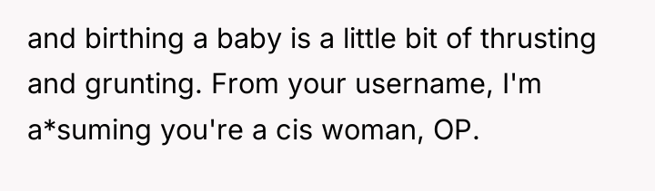 and birthing a baby is a little bit of thrusting...