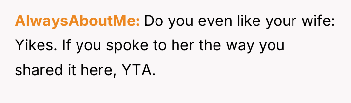 AlwaysAboutMe Do you even like your wife: Yikes. If you...