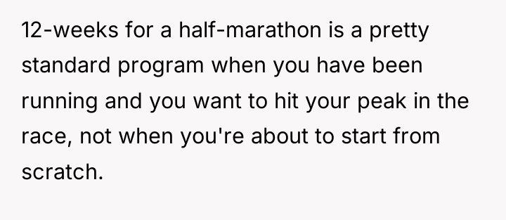 12-weeks for a half-marathon is a pretty standard program when...