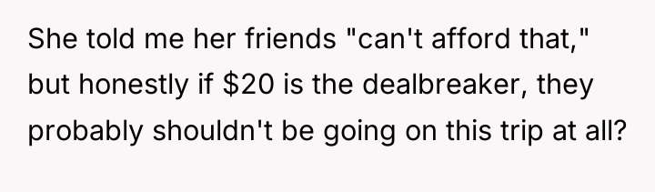 She told me her friends "can't afford that," but honestly...