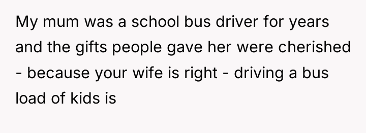 My mum was a school bus driver for years and...