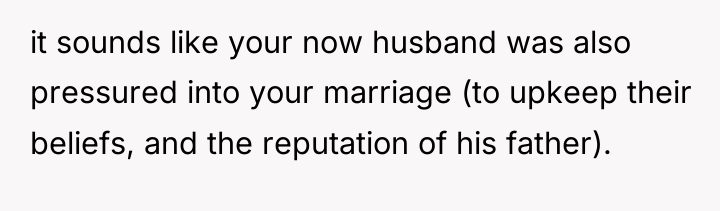 it sounds like your now husband was also pressured into...