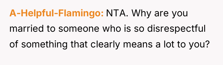 A-Helpful-Flamingo NTA. Why are you married to someone who is...